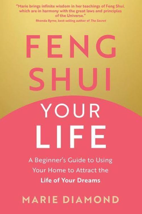 Cover Art for 9781401978006, Feng Shui Your Life: A Beginner's Guide to Using Your Home to Attract the Life of Your Dreams by Marie Diamond