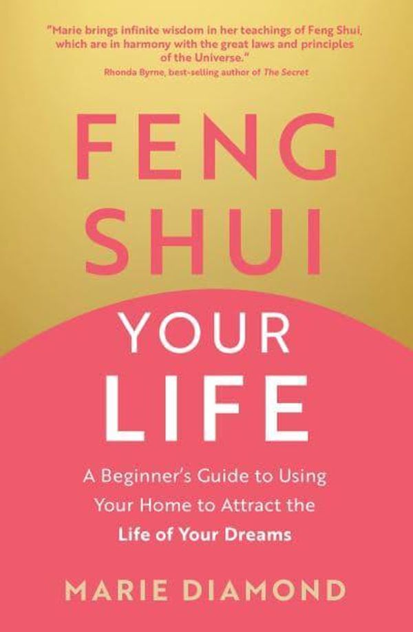 Cover Art for 9781401978006, Feng Shui Your Life: A Beginner's Guide to Using Your Home to Attract the Life of Your Dreams by Marie Diamond