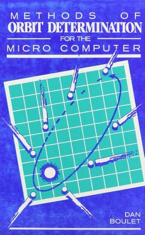 Cover Art for 9780943396347, Methods of Orbit Determination for the Microcomputer by Dan L. Boulet