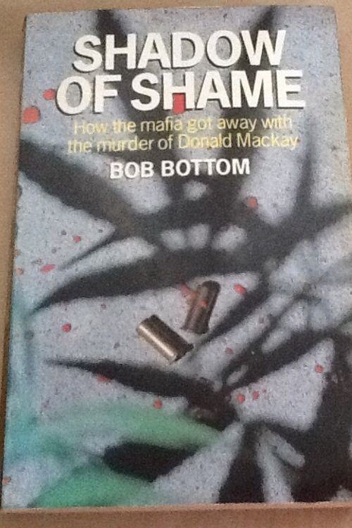 Cover Art for 9780725105587, Shadow of Shame: How the Mafia Got away with the Murder of Donald Mackay by Bob Bottom