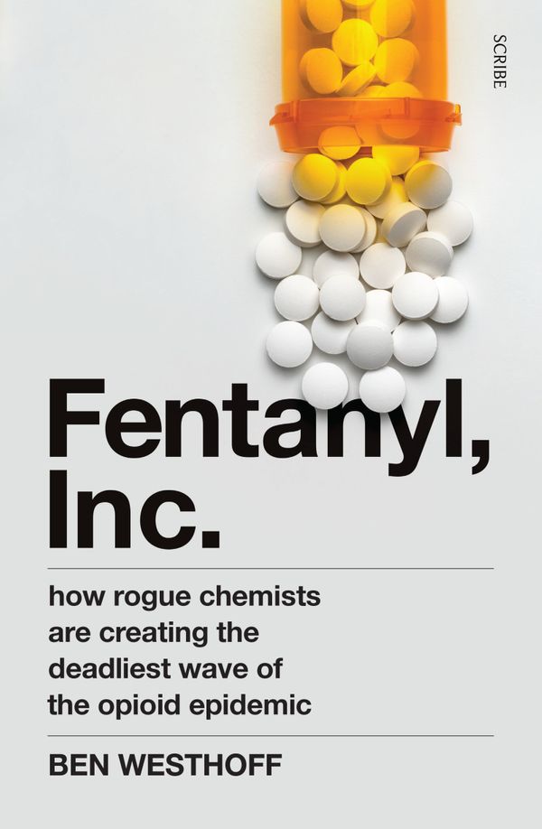 Cover Art for 9781925849523, Fentanyl, Inc by Ben Westhoff