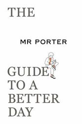 Cover Art for 9780500295700, The MR PORTER Guide to a Better Day by Jeremy Langmead