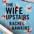 Cover Art for 9781250752451, The Wife Upstairs by Rachel Hawkins