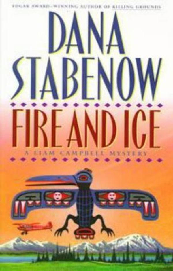Cover Art for 8601409830032, By Dana Stabenow Fire and Ice: A Liam Campbell Mystery (1st Edition) [Hardcover] by Dana Stabenow