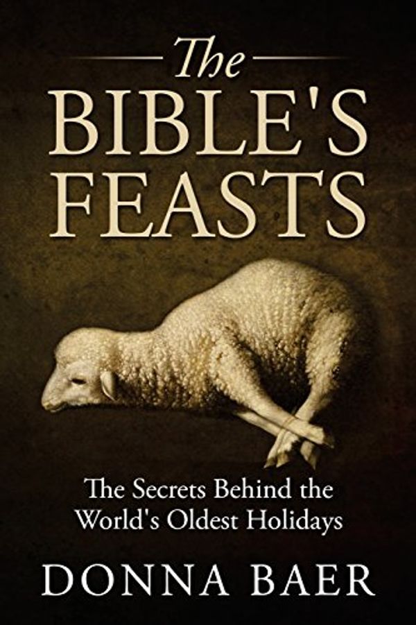 Cover Art for 9780615618845, The Bible's Feasts by Donna Baer
