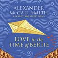 Cover Art for 9780349145181, Love in the Time of Bertie by Alexander McCall Smith