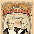 Cover Art for 9781631495458, Inseparable: The Original Siamese Twins and Their Rendezvous with American History by Yunte Huang