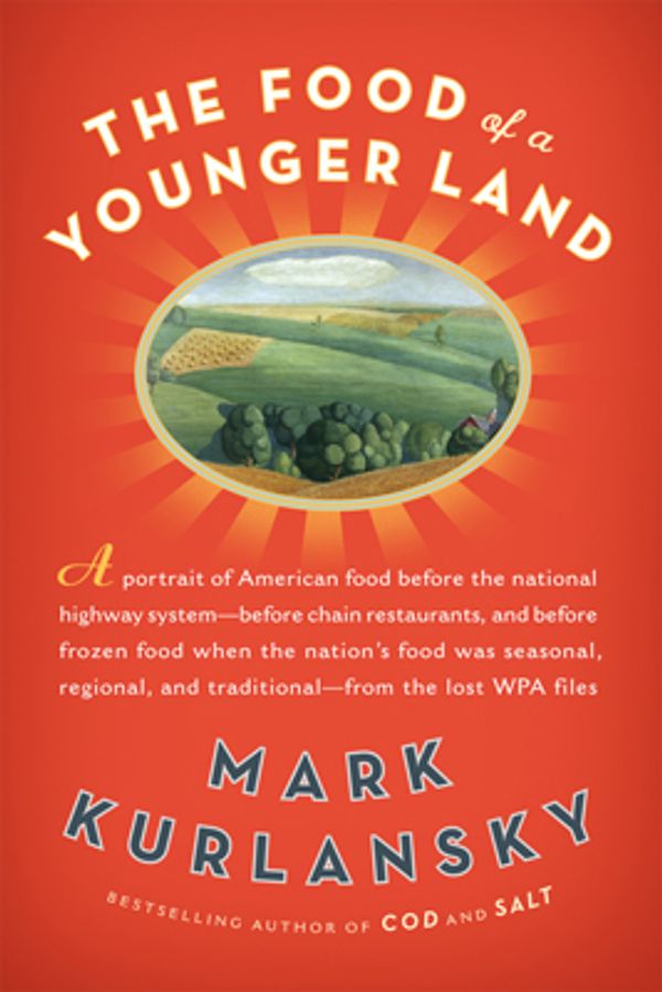 Cover Art for 9781594488658, The Food of a Younger Land by Kurlansky Mark