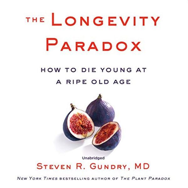 Cover Art for 9781982625634, The Longevity Paradox: How to Die Young at a Ripe Old Age by Steven R. Gundry,, MD