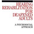 Cover Art for 9781861562159, Hearing Rehabilitation for Deafened Adults by Anthony Hogan