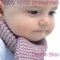 Cover Art for 9781448147700, Baby Knits For Beginners by Debbie Bliss