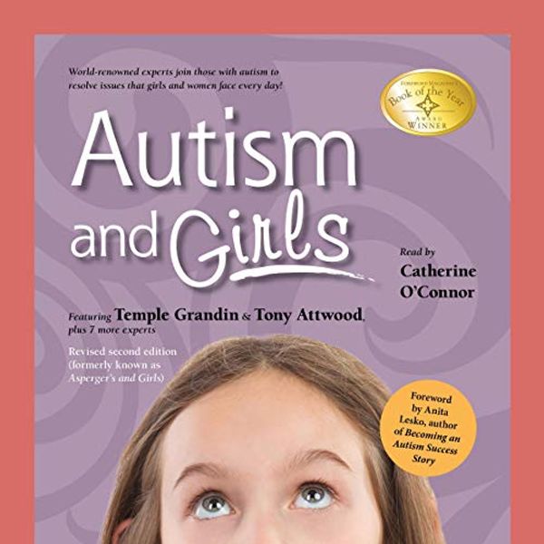 Cover Art for B07V2PFF3S, Autism and Girls: World-Renowned Experts Join Those with Autism Syndrome to Resolve Issues That Girls and Women Face Every Day! New Updated and Revised 2nd Edition by Tony Attwood, Temple Grandon, Catherine Faherty, Jennifer McIlwee-Myers, Ruth Snyder, Sheila Wagner, Mary Wrobel, Lisa Iland, Teresa Bolick