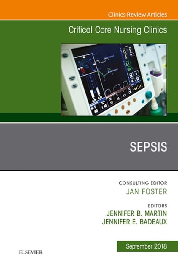 Cover Art for 9780323641487, Sepsis, An Issue of Critical Care Nursing Clinics of North America by Jennifer Badeaux, Jennifer L. Martin, MD