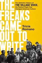 Cover Art for 9781541736399, The Freaks Came Out to Write: The Definitive History of the Village Voice, the Radical Paper That Changed American Culture by Tricia Romano