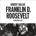 Cover Art for 9780241315842, Franklin D. Roosevelt: A Political Life by Robert Dallek