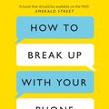 Cover Art for 9781409176275, How to Break Up With Your Phone: The 30-Day Plan to Take Back Your Life by Catherine Price