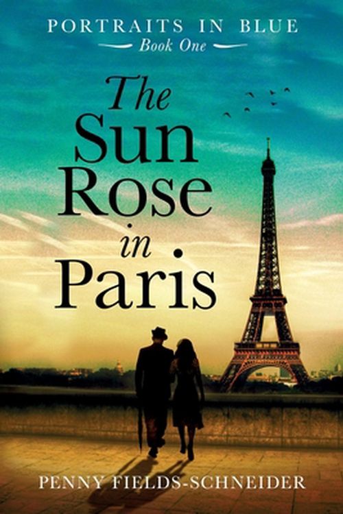Cover Art for 9780648480501, The Sun Rose in Paris: Portraits in Blue - Book One by Fields-Schneider, Penny