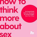Cover Art for B007ZXQNFQ, How To Think More About Sex: The School of Life by De Botton, Alain