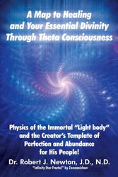 Cover Art for 9781452544458, A Map to Healing and Your Essential Divinity Through Theta Consciousness by Dr Robert J Newton