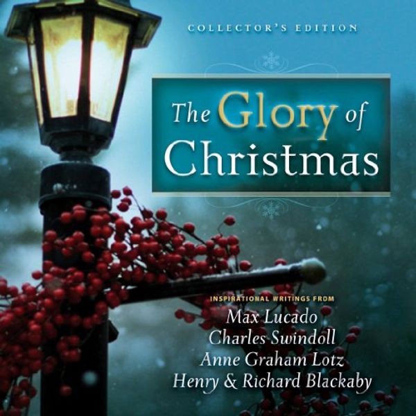 Cover Art for B004GKM6ZM, The Glory of Christmas: Collector's Edition by Max Lucado, Charles R. Swindoll, Anne Graham Lotz, Henry Blackaby, Richard Blackaby