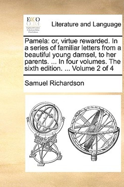 Cover Art for 9781140805922, Pamela: Or, Virtue Rewarded. in a Series of Familiar Letters from a Beautiful Young Damsel, to Her Parents. . in Four Volume by Samuel Richardson