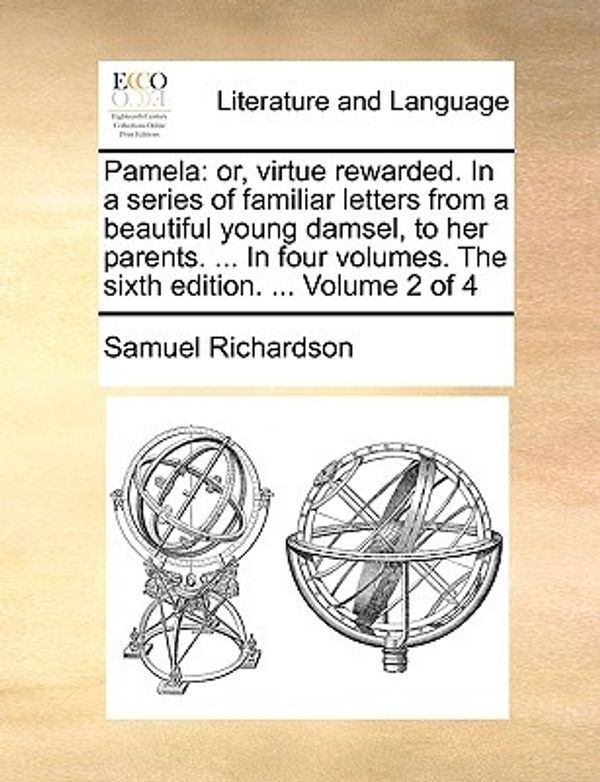Cover Art for 9781140805922, Pamela: Or, Virtue Rewarded. in a Series of Familiar Letters from a Beautiful Young Damsel, to Her Parents. . in Four Volume by Samuel Richardson