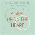 Cover Art for B07SKKTFJF, A Seal upon the Heart: God’s Wisdom and the Meaning of Marriage: a Devotional by Timothy Keller