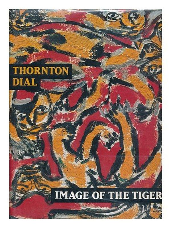 Cover Art for 9780810932173, Thornton Dial: Image of the Tiger by Amiri Baraka, Thomas McEvilley, Paul Arnett, William Arnett