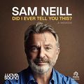 Cover Art for B0BT4776WC, Did I Ever Tell You This? by Sam Neill