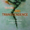 Cover Art for 9780823280261, Trauma and Transcendence: Suffering and the Limits of Theory by Eric Boynton