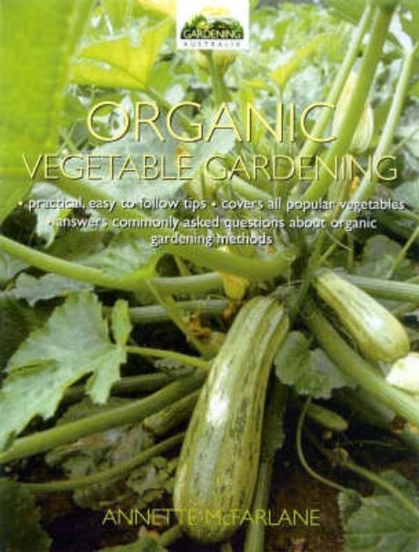 Cover Art for 9780733309878, Home Vegetable Garden: the Complete Guide to Organic Vegetable Gardening by Annette McFarlane