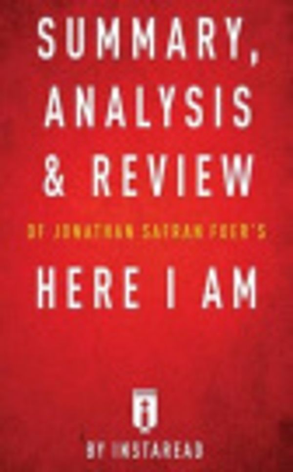 Cover Art for 9781539634546, Summary, Analysis & Review of Jonathan Safran Foer's Here I Am by Instaread