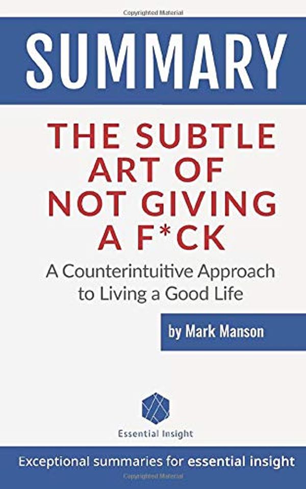 Cover Art for 9781703156935, Summary: The Subtle Art of Not Giving a F*ck: A Counterintuitive Approach to Living a Good Life - by Mark Manson by Essentialinsight Summaries