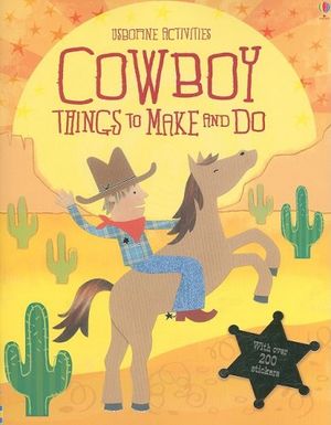 Cover Art for 9780794520779, Cowboy Things to Make and Do by Emily Bone