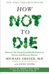 Cover Art for 9781250066114, How Not to Die: Discover the Foods Scientifically Proven to Prevent Disease and Add Years to Your Life by Michael Greger