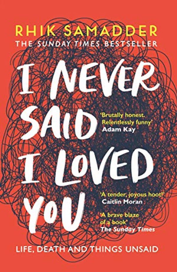 Cover Art for B07NQSQM5X, I Never Said I Loved You: THE SUNDAY TIMES BESTSELLER by Rhik Samadder