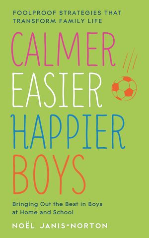 Cover Art for 9781444753455, Calmer, Easier, Happier Boys by Noel Janis-Norton