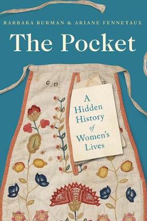 Cover Art for 9780300253740, The Pocket: A Hidden History of Women's Lives, 1660–1900 by Barbara Burman, Ariane Fennetaux