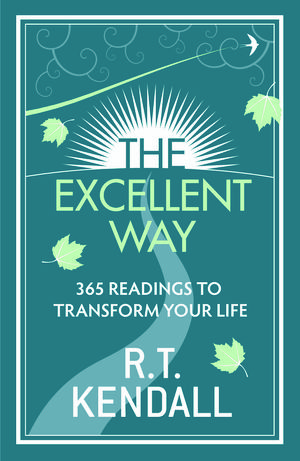 Cover Art for 9780340979839, The Excellent Way: 365 Readings to transform your life by R.T. Kendall