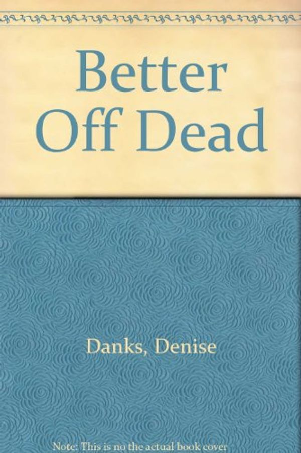 Cover Art for 9780575404991, Better Off Dead by Denise Danks