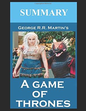 Cover Art for 9781520147925, A Game of Thrones by George R.R. Martin (Summary) (Game of Thrones Summary) by Steven Gordon