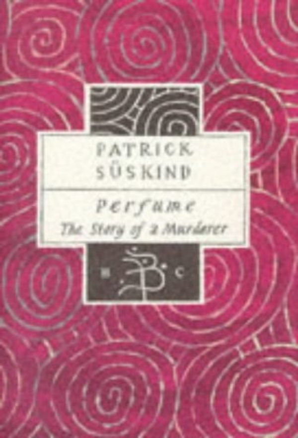 Cover Art for 9780747519676, Perfume The Story of a Murderer by Patrick Suskind
