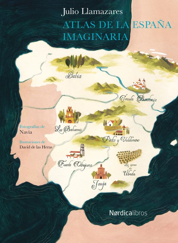 Cover Art for 9788416830466, Atlas de la España imaginaria by David de la Heras, José Manuel Navia, Julio Llamazares