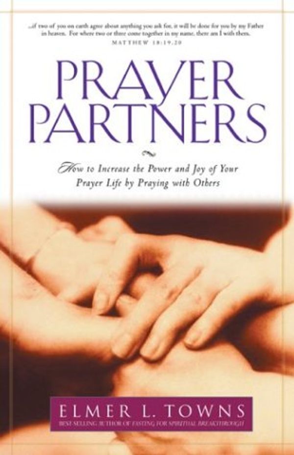 Cover Art for 9780830729340, Prayer Partners: How to Increase the Power and Joy of Your Prayer Life by Praying with Others by Elmer L. Towns