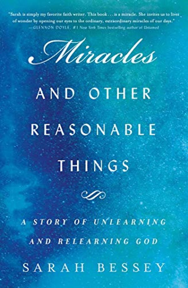 Cover Art for B075RRMSNS, Miracles and Other Reasonable Things: A Story of Unlearning and Relearning God by Sarah Bessey