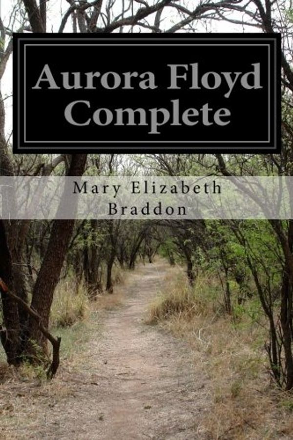 Cover Art for 9781518724909, Aurora Floyd Complete by Mary Elizabeth Braddon