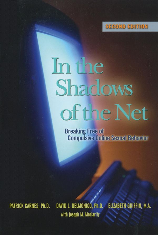 Cover Art for 9781592857869, In the Shadows of the NetBreaking Free of Compulsive Online Sexual Behavior by Carnes Ph.D, Patrick J, David L. Delmonico, Elizabeth Griffin