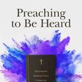 Cover Art for 9781683592365, Preaching to Be Heard: Delivering Sermons That Command Attention by Lucas O'Neill