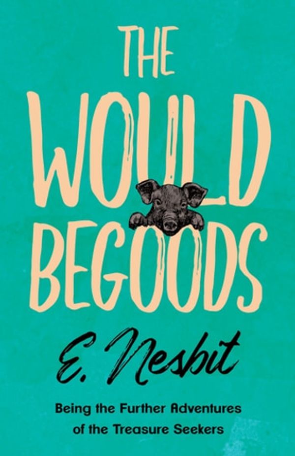 Cover Art for 9781528787642, The Wouldbegoods by E. Nesbit