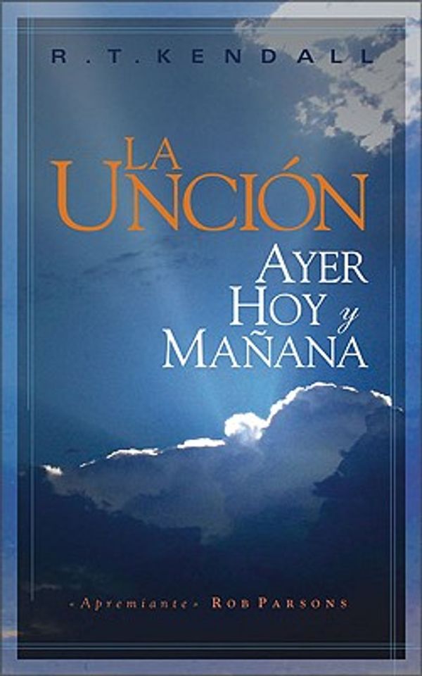 Cover Art for 9780829745832, La Uncion: Ayer Hoy y Manana (Spanish Edition) by R.T. Kendall